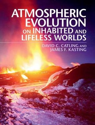 Atmospheric Evolution on Inhabited and Lifeless Worlds - David C. Catling, James F. Kasting