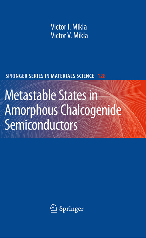 Metastable States in Amorphous Chalcogenide Semiconductors - Victor I. Mikla, Victor V. Mikla