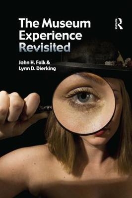 The Museum Experience Revisited - John H Falk, Lynn D Dierking