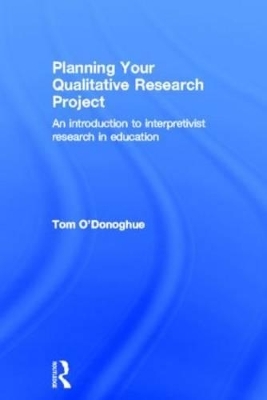 Planning Your Qualitative Research Project - Tom O'Donoghue