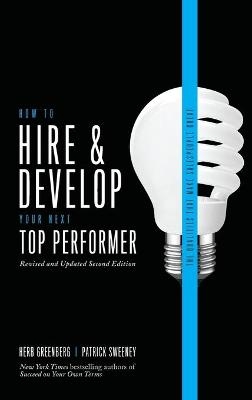 How to Hire and Develop Your Next Top Performer, 2nd edition: The Qualities That Make Salespeople Great - Herb Greenberg, Patrick Sweeney