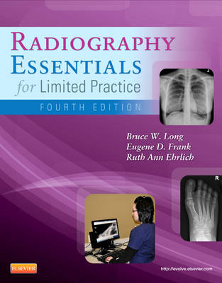 Radiography Essentials for Limited Practice - Bruce W. Long, Eugene D. Frank, Ruth Ann Ehrlich