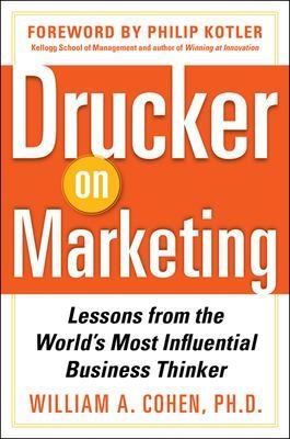 Drucker on Marketing: Lessons from the World's Most Influential Business Thinker - William Cohen