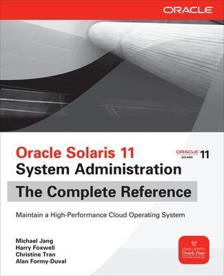 Oracle Solaris 11 System Administration The Complete Reference - Michael Jang, Harry Foxwell