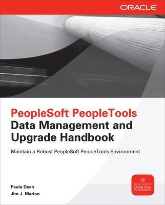 PeopleSoft PeopleTools Data Management and Upgrade Handbook - Paula Dean, Jim Marion