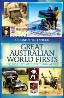 Great Australian World Firsts - Chrystopher J Spicer