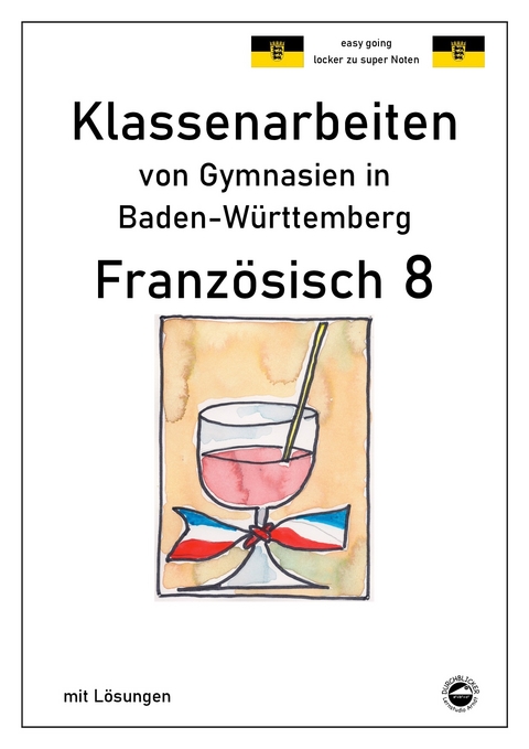 Französisch 8 (nach Découvertes 3) Klassenarbeiten von Gymnasien aus Baden-Württemberg mit Lösungen - Monika Arndt