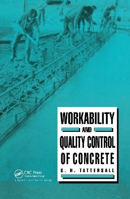 Workability and Quality Control of Concrete - G H Tattersall