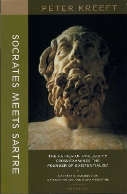 Socrates Meets Sartre – The Father of Philosophy Cross–examines the Founder of Existentialism - Peter Kreeft