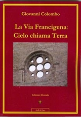 La Via Francigena: Cielo chiama Terra - Giovanni Colombo