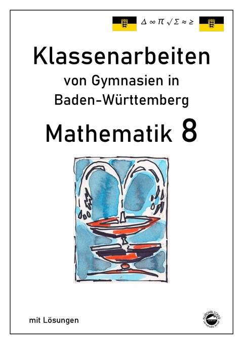 Mathematik 8, Klassenarbeiten von Gymnasien aus Baden-Württemberg mit Lösungen - Claus Arndt