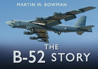 The B-52 Story - Martin W. Bowman