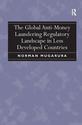 The Global Anti-Money Laundering Regulatory Landscape in Less Developed Countries - Norman Mugarura