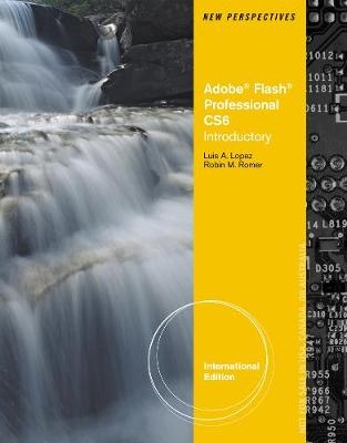 New Perspectives on Adobe Flash Professional CS6, Introductory, International Edition - Robin Romer, Luis Lopez