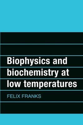 Biophysics and Biochemistry at Low Temperatures - Felix Franks