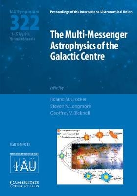 The Multi-Messenger Astrophysics of the Galactic Centre (IAU S322) - 