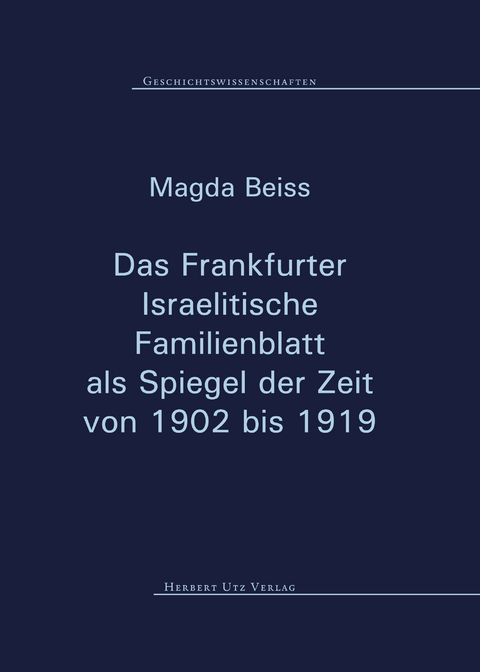 Das Frankfurter Israelitische Familienblatt als Spiegel der Zeit von 1902 bis 1919 - Magda Beiss