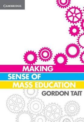 Making Sense of Mass Education - Gordon Tait