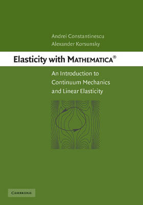 Elasticity with Mathematica ® - Andrei Constantinescu, Alexander Korsunsky