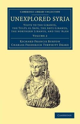 Unexplored Syria - Richard Francis Burton, Charles Frederick Tyrwhitt Drake