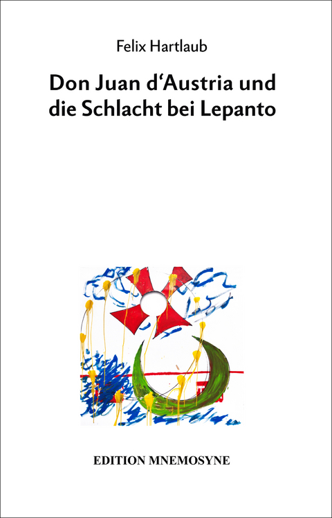 Don Juan d’Austria und die Schlacht bei Lepanto - Felix Hartlaub