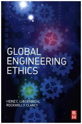 Global Engineering Ethics - Heinz Luegenbiehl, Rockwell Clancy