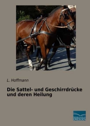 Die Sattel- und GeschirrdrÃ¼cke und deren Heilung - L. Hoffmann