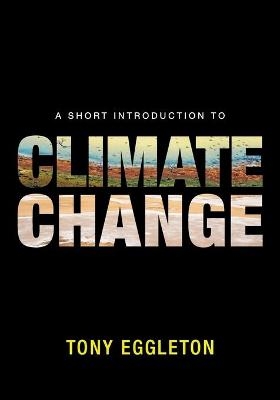 A Short Introduction to Climate Change - Tony Eggleton