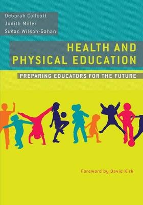 Health and Physical Education - Deborah Callcott, Judith Miller, Susan Wilson-Gahan