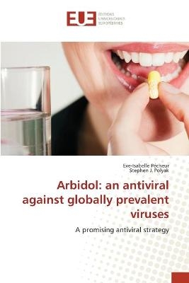 Arbidol: an antiviral against globally prevalent viruses - Eve-Isabelle PÃ©cheur, Stephen J. Polyak