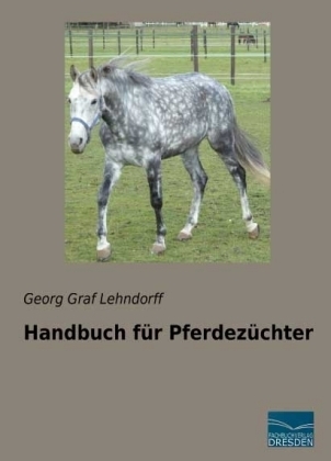 Handbuch fÃ¼r PferdezÃ¼chter - Georg Graf Lehndorff