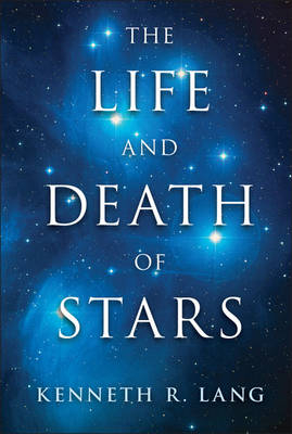 The Life and Death of Stars - Kenneth R. Lang