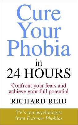 Cure Your Phobia in 24 Hours - Richard Reid