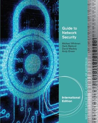 Guide to Network Security, International Edition - Michael Whitman, Herbert Mattord, David Mackey, Andrew Green