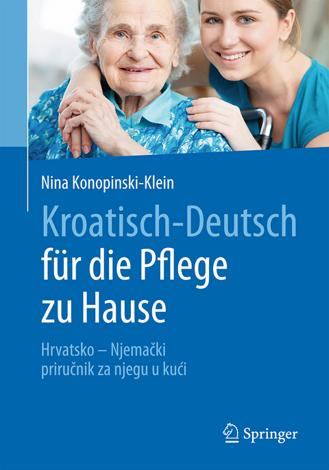 Kroatisch - Deutsch für die Pflege zu Hause - Nina Konopinski-Klein