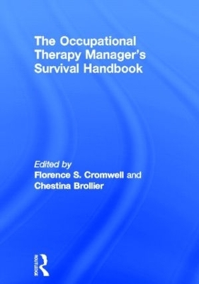 The Occupational Therapy Managers' Survival Handbook - Florence S Cromwell, Chestina Brollier