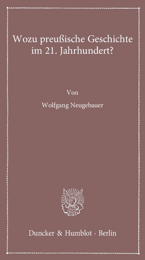 Wozu preußische Geschichte im 21. Jahrhundert? - Wolfgang Neugebauer