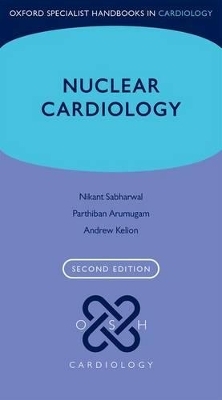 Nuclear Cardiology - Andrew Kelion, Parthiban Arumugam, Nikant Sabharwal