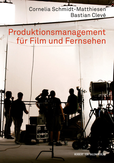 Produktionsmanagement für Film und Fernsehen - Cornelia Schmidt-Matthiesen, Bastian Clevé