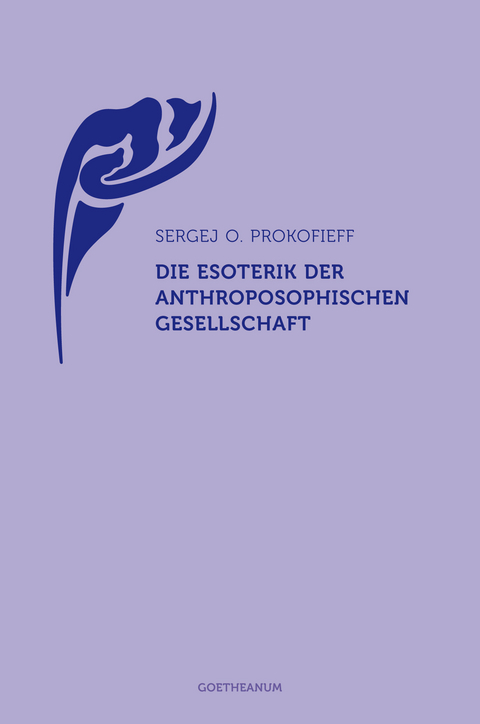 Die Esoterik der Anthroposophischen Gesellschaft - Sergej O. Prokofieff