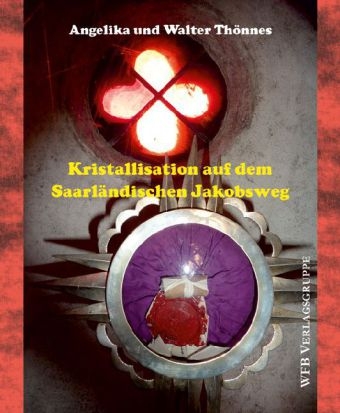 Kristallisation auf dem Saarländischen Jakobsweg - Angelika Thönnes, Walter Thönnes