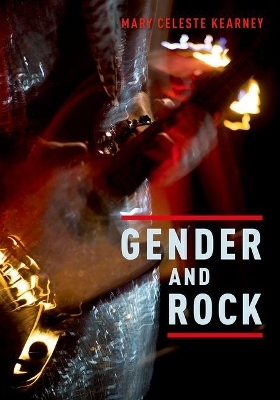 Gender and Rock - Mary Celeste Kearney