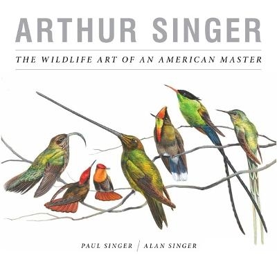 Arthur Singer, The Wildlife Art of an American Master - Paul Singer, Alan Singer