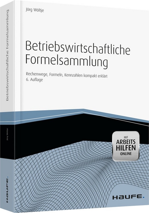 Betriebswirtschaftliche Formelsammlung - mit Arbeitshilfen online - Jörg Wöltje