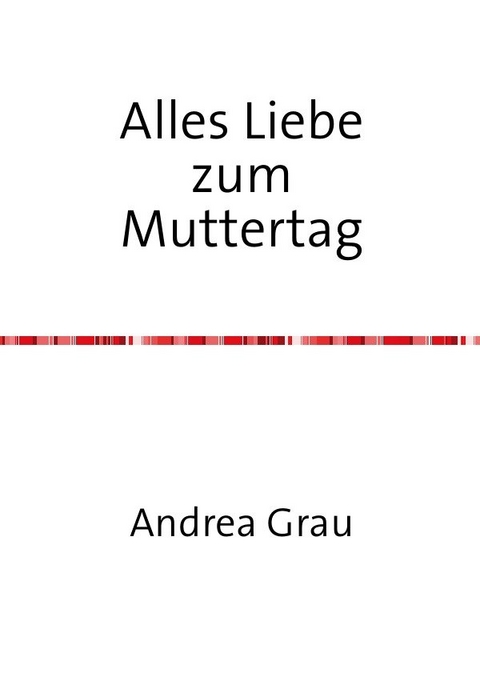 Alles Liebe zum Muttertag - Andrea Grau