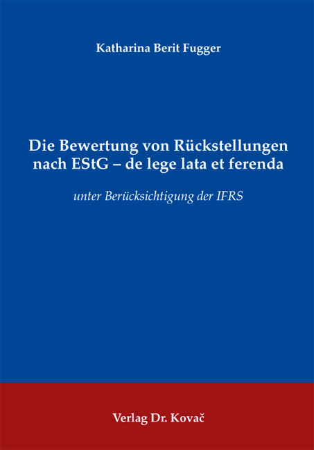 Die Bewertung von Rückstellungen nach EStG - de lege lata et ferenda - Katharina Berit Fugger