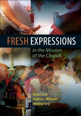 Fresh Expressions in the Mission of the Church -  Church House Publishing,  Angican-Methodist Working Party