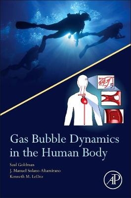 Gas Bubble Dynamics in the Human Body - Saul Goldman, Manuel Solano-Altamirano, Kenneth Ledez