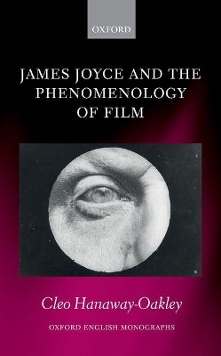 James Joyce and the Phenomenology of Film - Cleo Hanaway-Oakley