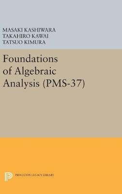 Foundations of Algebraic Analysis - Masaki Kashiwara, Takahiro Kawai, Tatsuo Kimura